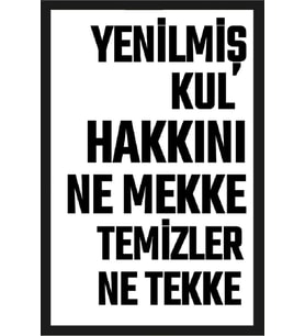 Yenilmiş Kul Hakkını Ne Mekke Temizler Ne Tekke Baskılı Ahşap Poster
