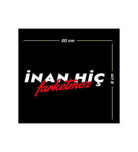 İnan Hiç Farketmez Oto Sticker 20*6 Cm