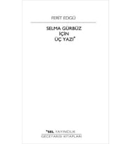 Selma Gürbüz İçin Üç Yazı