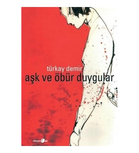 Aşk ve Öbür Duygular