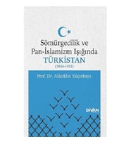 Sömürgecilik ve Pan-İslamizm Işığında Türkistan 1856-1922