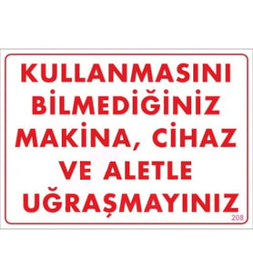 Mey İthalat® Kullanmayı Bilmediğiniz Makina Uyarı Levhası 25x35 KOD:208
