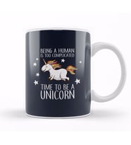 Being A Human Is Too Complicated Time To Be A Unicorn Kupa Bardak Porselen