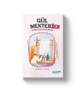 GÜL MEKTEBİ SERİSİ 1 - DESEN DESEN KİLİMLER