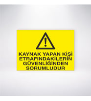 Kaynak Yapan Kişi Etrafındakilerin Güvenliğinden Sorumludur 21x28 Arkası Yapışkanlı Levha