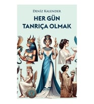 Her Gün Tanrıça Olmak