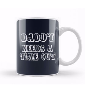 Daddy Needs A Time Out Kupa Bardak Porselen