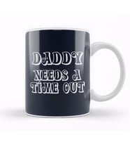 Daddy Needs A Time Out Kupa Bardak Porselen