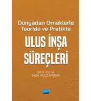 Dünyadan Örneklerle Teoride ve Pratikte ULUS İNŞA SÜREÇLERİ