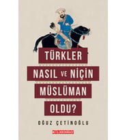 TÜRKLER NASIL VE NİÇİN MÜSLÜMAN OLDU?