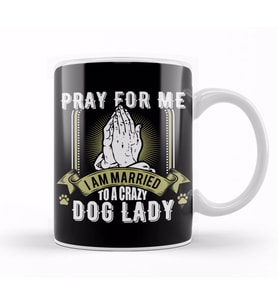 Funny Pray For Me I Am Married To a Crazy Dog Lady Kupa Bardak Porselen
