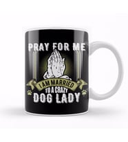 Funny Pray For Me I Am Married To a Crazy Dog Lady Kupa Bardak Porselen