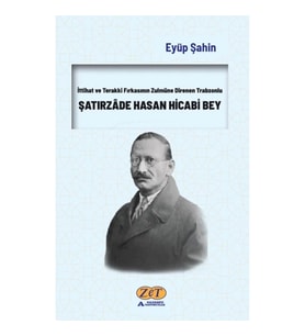 İttihat ve Terakki Fırkasının Zulmüne Direnen Trabzonlu Şatırzade Hasan Hicabi Bey