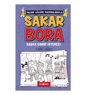 Başka Sanat İstemez! / Sakar Bora 5 - Çağrı Cebeci - Genç Hayat Yayınları
