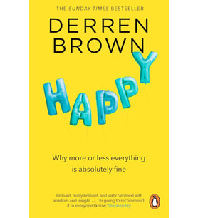 Happy: Why More Or Less Everything Is Absolutely Fine