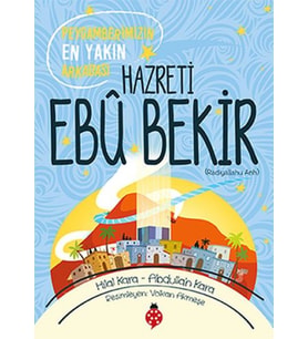 Hazreti Ebu Bekir - Peygamberimizin Yakın Arkadaşı