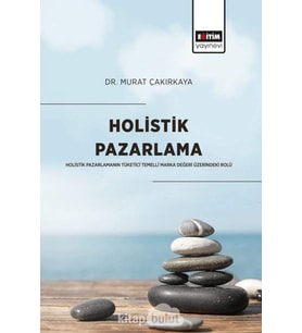 Pazarlama: Holistik Pazarlamanın Tüketici Temelli Marka Değeri Üzerindeki Rolü (Kapak değişebilir)