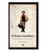El Turko Günlükleri - Latin Amerika’da Osmanlı İzleri