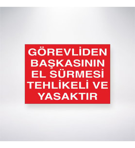 Görevlisinden Başkasının El Sürmesi Tehlikeli ve Yasaktır