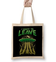 Cute & Funny I Want To Leave UFO Aliens Spaceship Bez Çanta Uzun Saplı