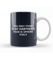 The Only Thing Flat Earthers Fear Is Sphere Itself Flat Earth Kupa Bardak Porselen