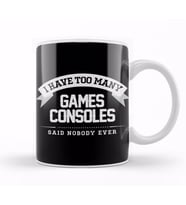 I Have Too Many Games Consoles Said Nobody Ever Kupa Bardak Porselen