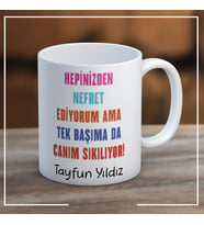 Hepinizden Nefret Ediyorum Ama Tek Başımada Canım Sıkılıyor Kupa Bardak Kişiye Özel
