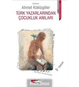 Türk Yazarlarından Çocukluk Anıları Ahmet Köklügiller