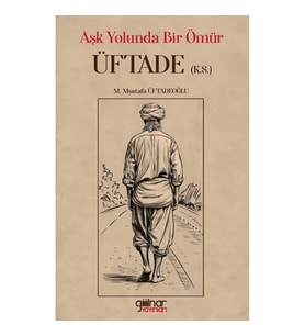 Aşk Yolunda Bir Ömür “Üftade” (k.s.)