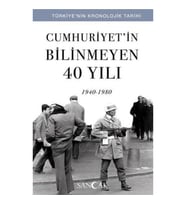 Cumhuriyetin Bilinmeyen 40 Yılı (1940-1980) - Türkiye’nin Kronolojik Tarihi