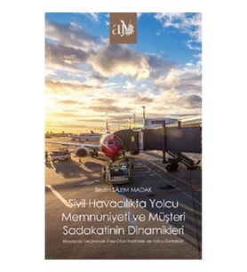 Sivil Havacılıkta Yolcu Memnuniyeti ve Müşteri Sadakatinin Dinamikleri