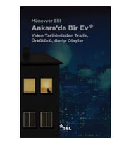 Ankara'da Bir Ev: Yakın Tarihimizden Trajik, Ürkütücü, Garip Olaylar