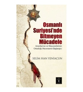 Osmanlı Suriyesi'nde Bitmeyen Mücadele