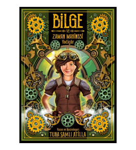 Bilge ve Zaman Makinesi - 1. Kitap: Yadigâr - Tuba Şamlı Atilla