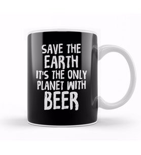 Save The Earth It s The Only Planet With Beer Kupa Bardak Porselen