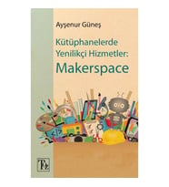Kütüphanelerde Yenilikçi Hizmetler - Makerspace