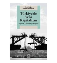Türkiye'de Yeni Kapitalizm Siyaset, Din ve İş Dünyası