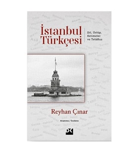 İstanbul Türkçesi: Dil Üslup Kelimeler ve Telaffuz Reyhan Çınar Doğan Kitap