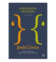 Dostluk Üzerine - Yakınlık, Mesafe ve Bağlar Hakkında Bir Deneme