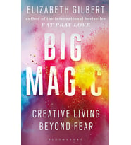 Big Magic: How To Live A Creative Life, And Let Go Of Your Fear