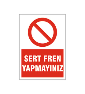 Sert fren yapmayınız, isg uyarı levhası