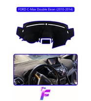 FORD C-MAX DOUBLE EKRAN (2010-2014) Torpido Örtüsü Güneşten Korur Kolay Montaj Tam Uyum E89