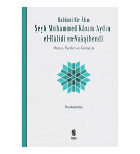 Rabbani Bir Alim: Şeyh Muhammed Kazım Aydın El-Halidi En-Nakşibendi: Hayatı, Eserleri Ve Görüşleri (Krem)