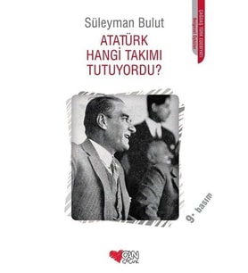 Atatürk Hangi Takımı Tutuyordu? Süleyman Bulut,