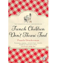 French Children Don'T Throw Food: The Hilarious No. 1 Sunday Times Bestseller Changing Parents’ Live (Krem)