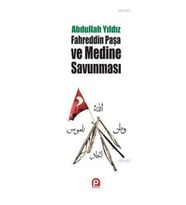 Fahreddin Paşa ve Medine Savunması