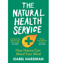 The Natural Health Service: How Nature Can Mend Your Mind