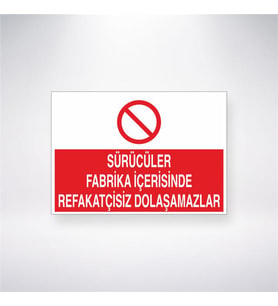 Sürücüler Fabrika İçerisinde Refakatçisiz Dolaşamazlar 21x28 Arkası Yapışkanlı Levha