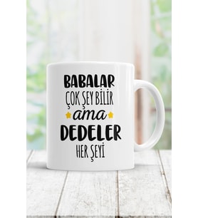 Beyaz Babalar Çok Şey Bilir Ama Dedeler Her Şeyi Kupa Bardak