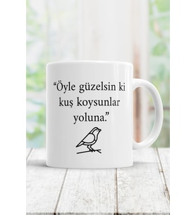 Öyle Güzelsin Ki Kuş Koysunlar Yoluna Kupa Bardak